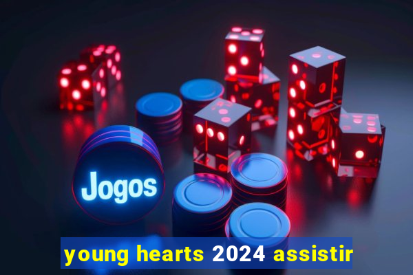 young hearts 2024 assistir